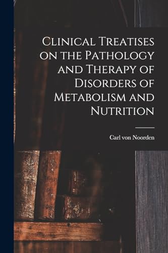 Imagen de archivo de Clinical Treatises on the Pathology and Therapy of Disorders of Metabolism and Nutrition a la venta por PBShop.store US