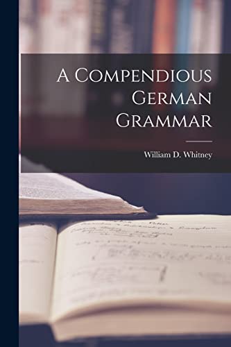 Imagen de archivo de A Compendious German Grammar a la venta por PBShop.store US