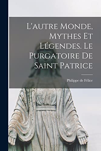 Imagen de archivo de L'autre Monde, Mythes et L?gendes. Le Purgatoire de Saint Patrice a la venta por PBShop.store US