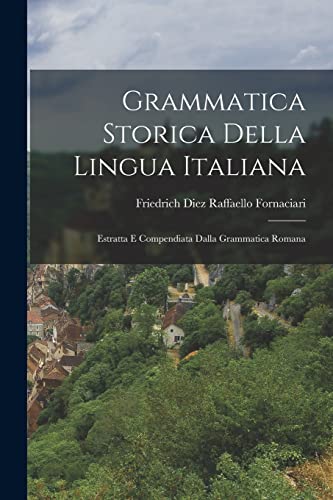 9781017328301: Grammatica Storica Della Lingua Italiana: Estratta e Compendiata Dalla Grammatica Romana