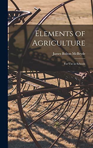 Imagen de archivo de Elements of Agriculture; For use in Schools a la venta por THE SAINT BOOKSTORE