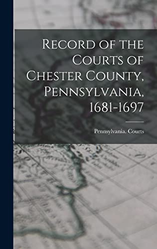 Beispielbild fr Record of the Courts of Chester County, Pennsylvania, 1681-1697 zum Verkauf von PBShop.store US