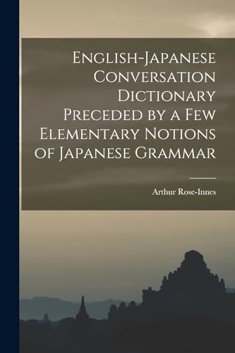 Stock image for English-Japanese Conversation Dictionary Preceded by a Few Elementary Notions of Japanese Grammar for sale by PBShop.store US
