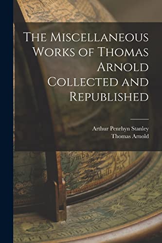 Stock image for The Miscellaneous Works of Thomas Arnold Collected and Republished for sale by PBShop.store US