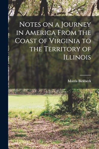 Stock image for Notes on a Journey in America From the Coast of Virginia to the Territory of Illinois for sale by GreatBookPrices