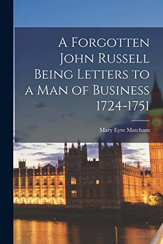 Imagen de archivo de A Forgotten John Russell Being Letters to a Man of Business 1724-1751 a la venta por PBShop.store US
