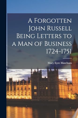 Stock image for A Forgotten John Russell Being Letters to a Man of Business 1724-1751 for sale by PBShop.store US