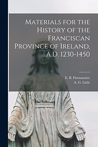Imagen de archivo de Materials for the History of the Franciscan Province of Ireland, A.D. 1230-1450 a la venta por PBShop.store US