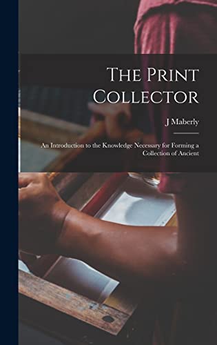 Imagen de archivo de The Print Collector; an Introduction to the Knowledge Necessary for Forming a Collection of Ancient a la venta por Ria Christie Collections