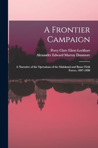 Beispielbild fr A Frontier Campaign; a Narrative of the Operations of the Malakand and Buner Field Forces, 1897-1898 zum Verkauf von Buchpark