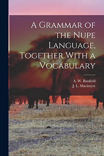 Stock image for A Grammar of the Nupe Language, Together With a Vocabulary for sale by PBShop.store US