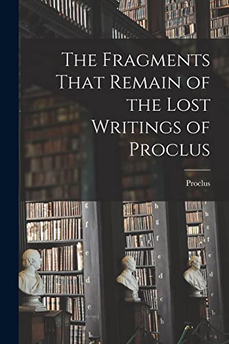 Beispielbild fr The Fragments That Remain of the Lost Writings of Proclus zum Verkauf von PBShop.store US