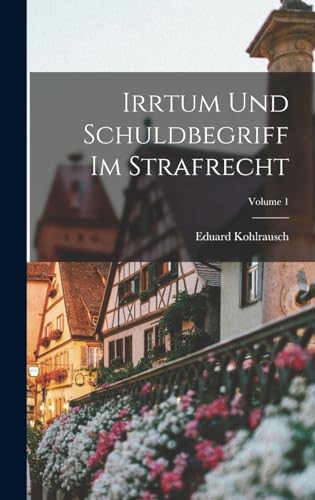 Stock image for Irrtum Und Schuldbegriff Im Strafrecht; Volume 1 for sale by THE SAINT BOOKSTORE
