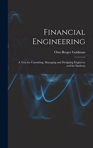 Stock image for Financial Engineering: A Text for Consulting, Managing and Designing Engineers and for Students for sale by THE SAINT BOOKSTORE