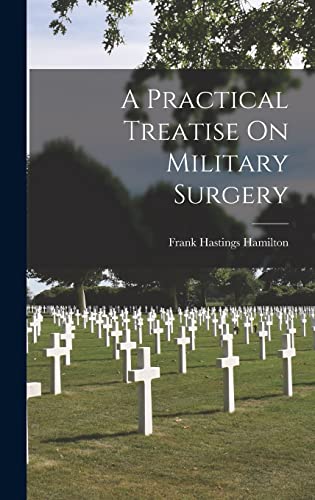 Stock image for A Practical Treatise On Military Surgery for sale by THE SAINT BOOKSTORE