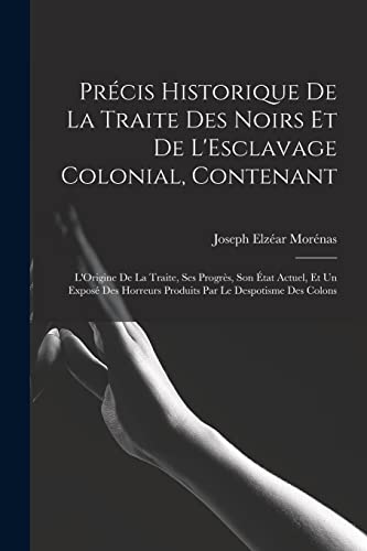 Stock image for Pr?cis Historique De La Traite Des Noirs Et De L'Esclavage Colonial, Contenant for sale by PBShop.store US