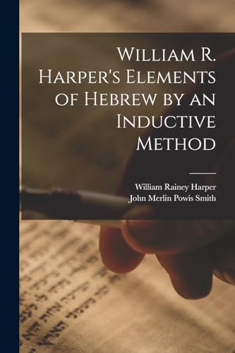 Imagen de archivo de William R. Harper's Elements of Hebrew by an Inductive Method a la venta por PBShop.store US