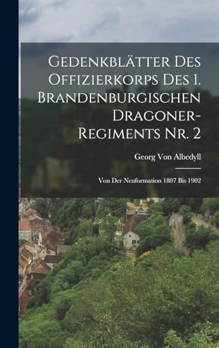 Imagen de archivo de Gedenkblatter Des Offizierkorps Des 1. Brandenburgischen Dragoner-Regiments Nr. 2: Von Der Neuformation 1807 Bis 1902 a la venta por THE SAINT BOOKSTORE