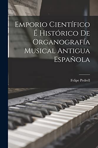 Stock image for Emporio Cientifico E Historico De Organografia Musical Antigua Espanola for sale by THE SAINT BOOKSTORE