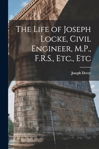 Stock image for The Life of Joseph Locke, Civil Engineer, M.P., F.R.S., Etc., Etc for sale by PBShop.store US