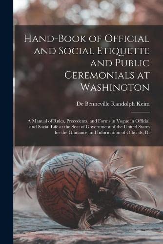 Imagen de archivo de Hand-Book of Official and Social Etiquette and Public Ceremonials at Washington a la venta por PBShop.store US