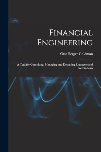 Stock image for Financial Engineering: A Text for Consulting, Managing and Designing Engineers and for Students for sale by THE SAINT BOOKSTORE