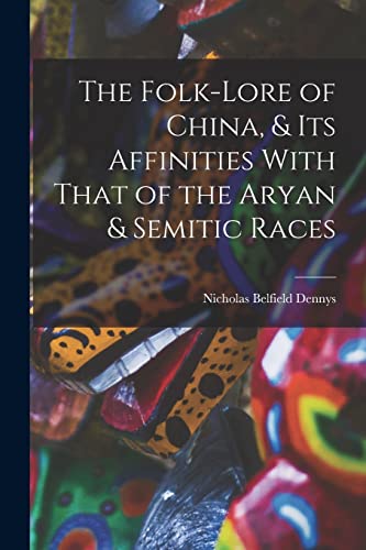Imagen de archivo de The Folk-Lore of China, and Its Affinities With That of the Aryan and Semitic Races a la venta por PBShop.store US