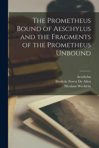 Imagen de archivo de The Prometheus Bound of Aeschylus and the Fragments of the Prometheus Unbound a la venta por PBShop.store US