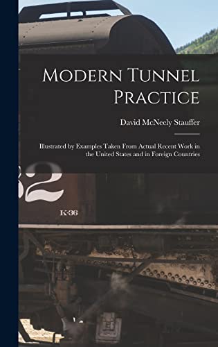 Stock image for Modern Tunnel Practice: Illustrated by Examples Taken From Actual Recent Work in the United States and in Foreign Countries for sale by THE SAINT BOOKSTORE