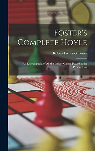 Stock image for Foster's Complete Hoyle: An Encyclopedia of All the Indoor Games Played at the Present Day for sale by THE SAINT BOOKSTORE