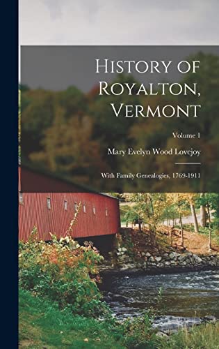 Imagen de archivo de History of Royalton, Vermont: With Family Genealogies, 1769-1911; Volume 1 a la venta por THE SAINT BOOKSTORE