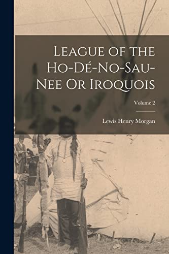 Stock image for League of the Ho-D?-No-Sau-Nee Or Iroquois; Volume 2 for sale by PBShop.store US