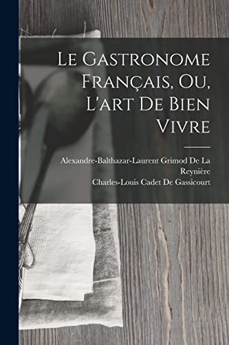 Stock image for Le Gastronome Francais, Ou, L'art De Bien Vivre for sale by THE SAINT BOOKSTORE