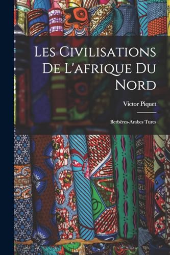 Imagen de archivo de Les Civilisations De L'afrique Du Nord: Berb�res-Arabes Turcs a la venta por Chiron Media