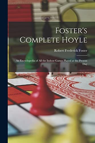 Stock image for Foster's Complete Hoyle: An Encyclopedia of All the Indoor Games Played at the Present Day for sale by Chiron Media