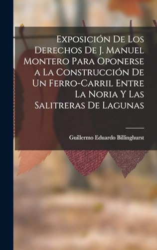 Imagen de archivo de EXPOSICIN DE LOS DERECHOS DE J. MANUEL MONTERO PARA OPONERSE A LA CONSTRUCCIN DE UN FERRO-CARRIL ENTRE LA NORIA Y LAS SALITRERAS DE LAGUNAS. a la venta por KALAMO LIBROS, S.L.