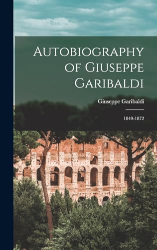 Stock image for Autobiography of Giuseppe Garibaldi: 1849-1872 for sale by GreatBookPrices