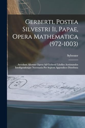 Beispielbild fr Gerberti, Postea Silvestri Ii, Papae, Opera Mathematica (972-1003) zum Verkauf von PBShop.store US