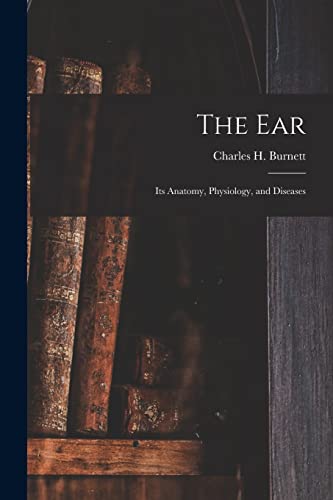 9781017378269: The Ear: Its Anatomy, Physiology, and Diseases