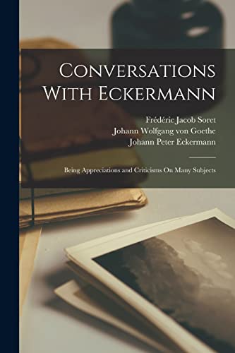 Beispielbild fr Conversations With Eckermann: Being Appreciations and Criticisms On Many Subjects zum Verkauf von GreatBookPrices