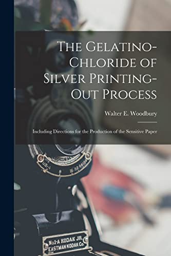 9781017380118: The Gelatino-Chloride of Silver Printing-Out Process: Including Directions for the Production of the Sensitive Paper