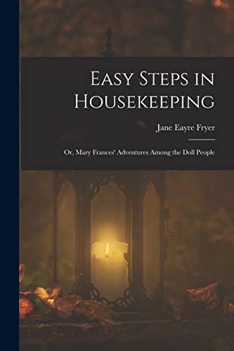 Imagen de archivo de Easy Steps in Housekeeping; Or, Mary Frances' Adventures Among the Doll People a la venta por PBShop.store US