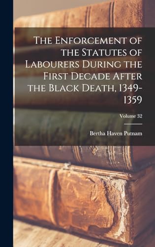 Stock image for The Enforcement of the Statutes of Labourers During the First Decade After the Black Death, 1349-1359; Volume 32 for sale by THE SAINT BOOKSTORE