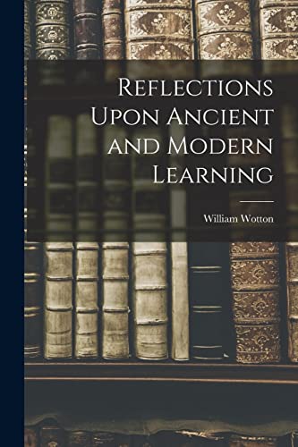 Stock image for Reflections Upon Ancient and Modern Learning for sale by GreatBookPrices