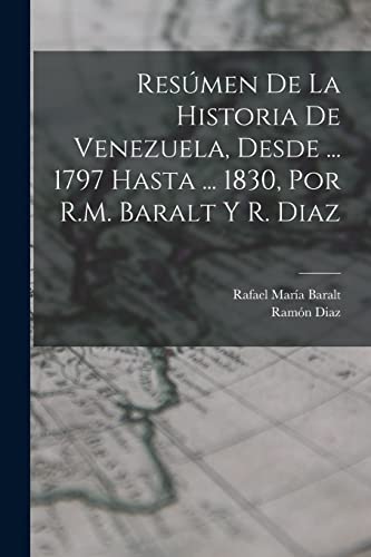 Beispielbild fr Res?men De La Historia De Venezuela, Desde . 1797 Hasta . 1830, Por R.M. Baralt Y R. Diaz zum Verkauf von PBShop.store US