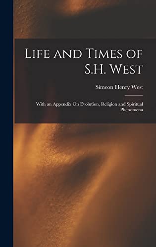 Beispielbild fr Life and Times of S.H. West: With an Appendix On Evolution, Religion and Spiritual Phenomena zum Verkauf von THE SAINT BOOKSTORE