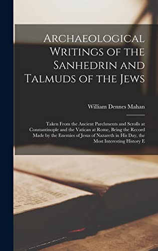 Beispielbild fr Archaeological Writings of the Sanhedrin and Talmuds of the Jews: Taken From the Ancient Parchments and Scrolls at Constantinople and the Vatican at R zum Verkauf von GreatBookPrices