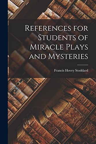 Imagen de archivo de References for Students of Miracle Plays and Mysteries a la venta por PBShop.store US