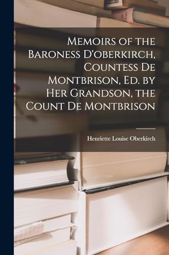 Stock image for Memoirs of the Baroness D'oberkirch, Countess De Montbrison, Ed. by Her Grandson, the Count De Montbrison for sale by PBShop.store US