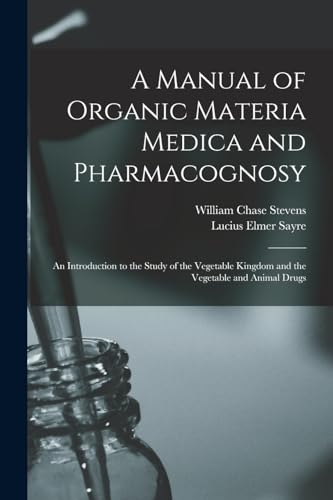 Stock image for A Manual of Organic Materia Medica and Pharmacognosy for sale by PBShop.store US